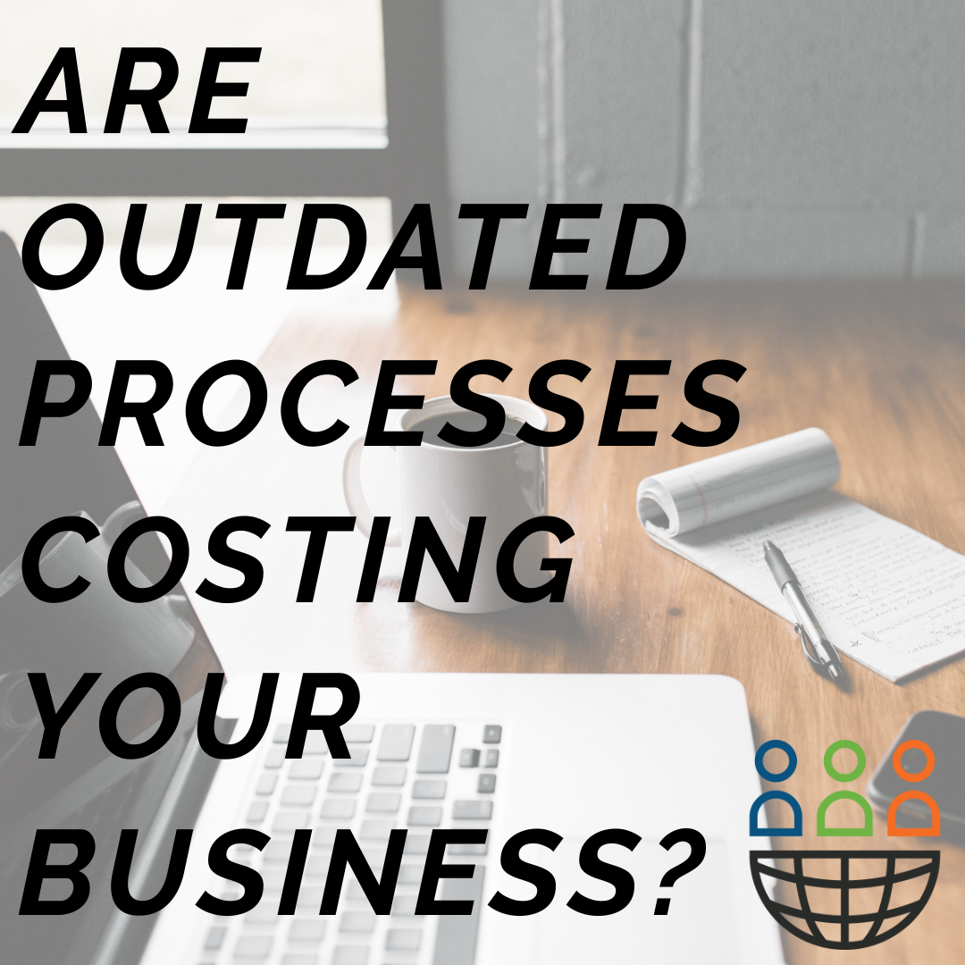 Are Outdated Processes Costing Your Business?